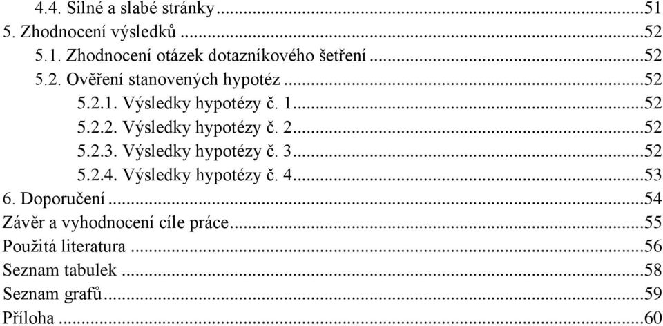 Výsledky hypotézy č. 3... 5 5..4. Výsledky hypotézy č. 4... 53 6. Doporučení.