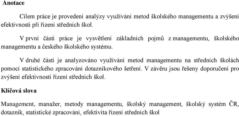 V druhé části je analyzováno využívání metod managementu na středních školách pomocí statistického zpracování dotazníkového šetření.