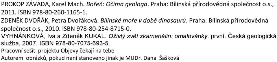 ISBN 978-80-254-8715-0. VYHNÁNKOVÁ, Iva a Zdeněk KUKAL. Oživlý svět zkamenělin: omalovánky. první.