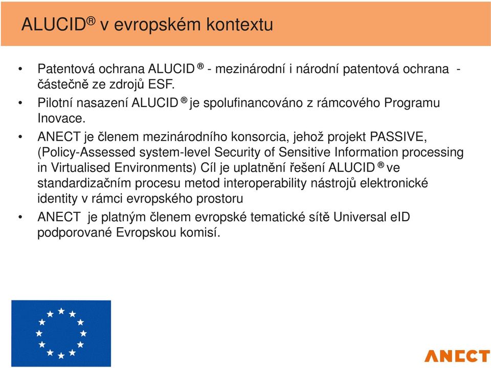 ANECT je členem mezinárodního konsorcia, jehož projekt PASSIVE, (Policy-Assessed system-level Security of Sensitive Information processing in