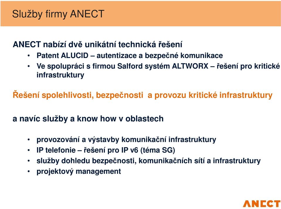 provozu kritické infrastruktury a navíc služby a know how v oblastech provozování a výstavby komunikační