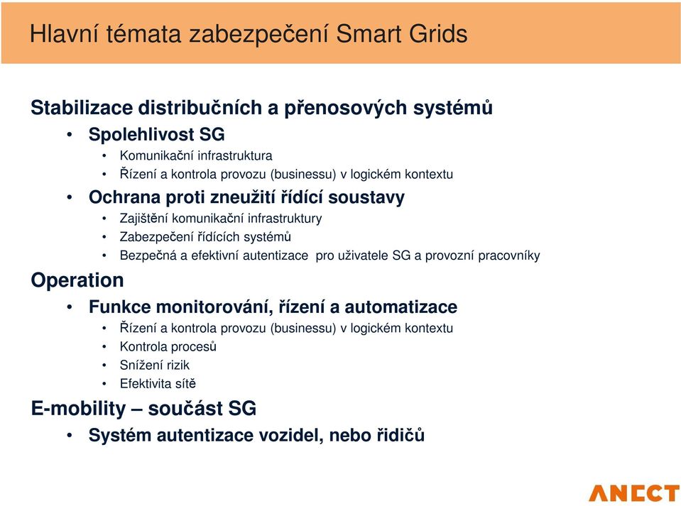 Zabezpečení řídících systémů Bezpečná a efektivní autentizace pro uživatele SG a provozní pracovníky Funkce monitorování, řízení a automatizace