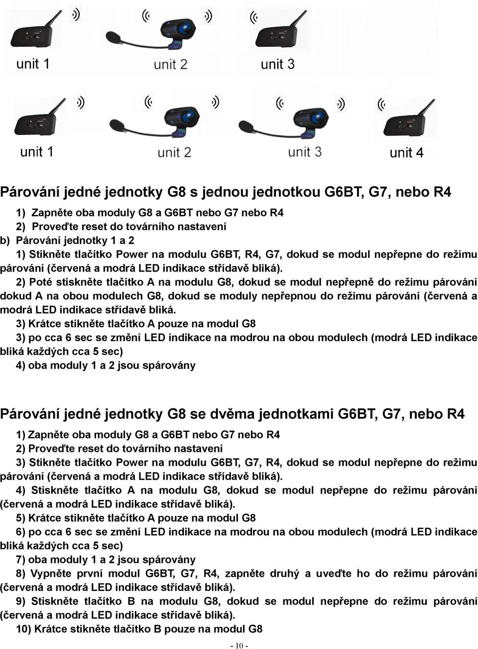 2) Poté stiskněte tlačítko A na modulu G8, dokud se modul nepřepně do režimu párování dokud A na obou modulech G8, dokud se moduly nepřepnou do režimu párování (červená a modrá LED indikace střídavě