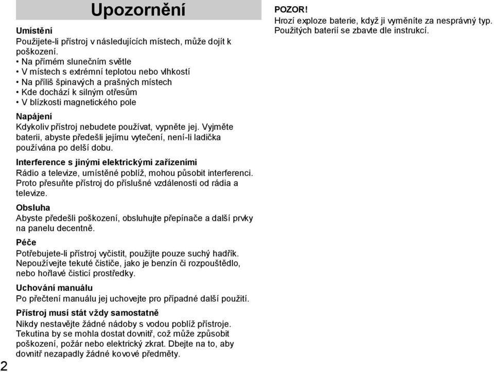 nebudete pouţívat, vypněte jej. Vyjměte baterii, abyste předešli jejímu vytečení, není-li ladička pouţívána po delší dobu.