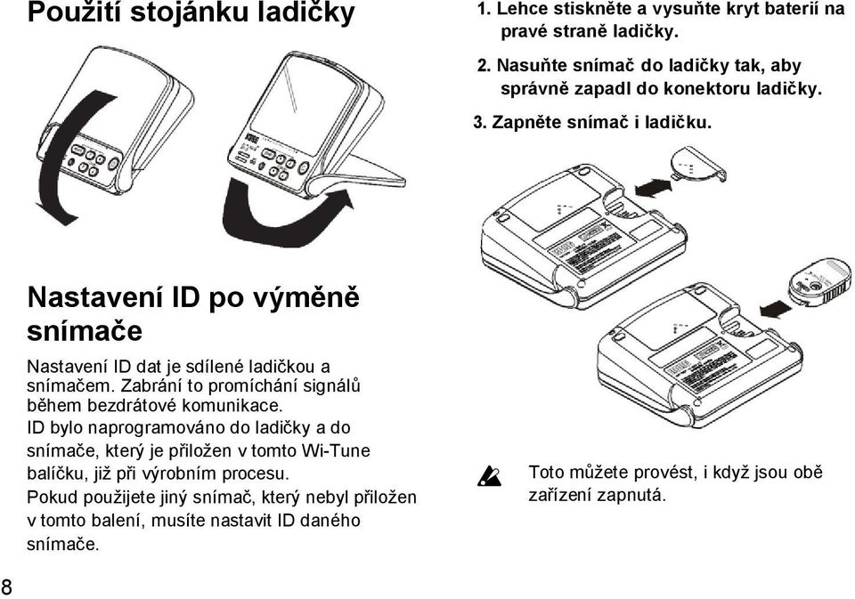 Nastavení ID po výměně snímače Nastavení ID dat je sdílené ladičkou a snímačem. Zabrání to promíchání signálů během bezdrátové komunikace.