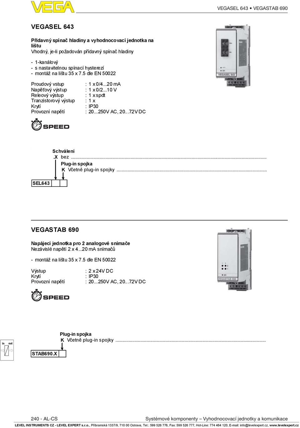 ..72V DC.X bez... Plug- spojka K Včetně plug- spojky... SEL643 VEGASTAB 690 Napájecí jednotka pro 2 analogové snímače Nezávislé napětí 2 x 4...20 ma snímačů - montáž na lištu 35 x 7.