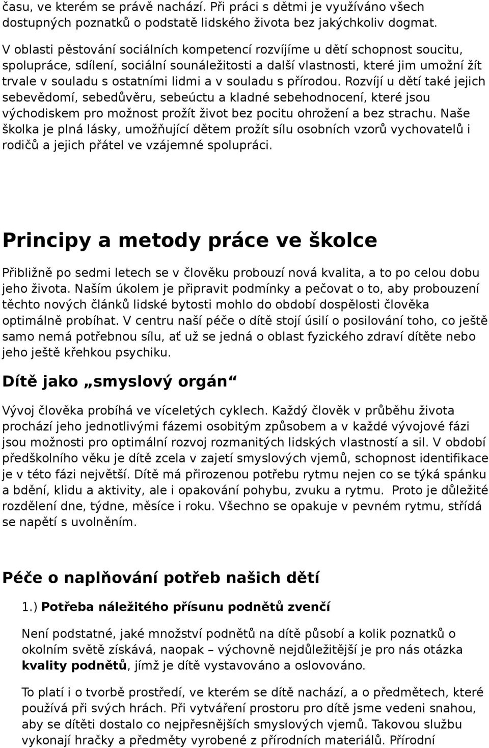 a v souladu s přírodou. Rozvíjí u dětí také jejich sebevědomí, sebedůvěru, sebeúctu a kladné sebehodnocení, které jsou východiskem pro možnost prožít život bez pocitu ohrožení a bez strachu.