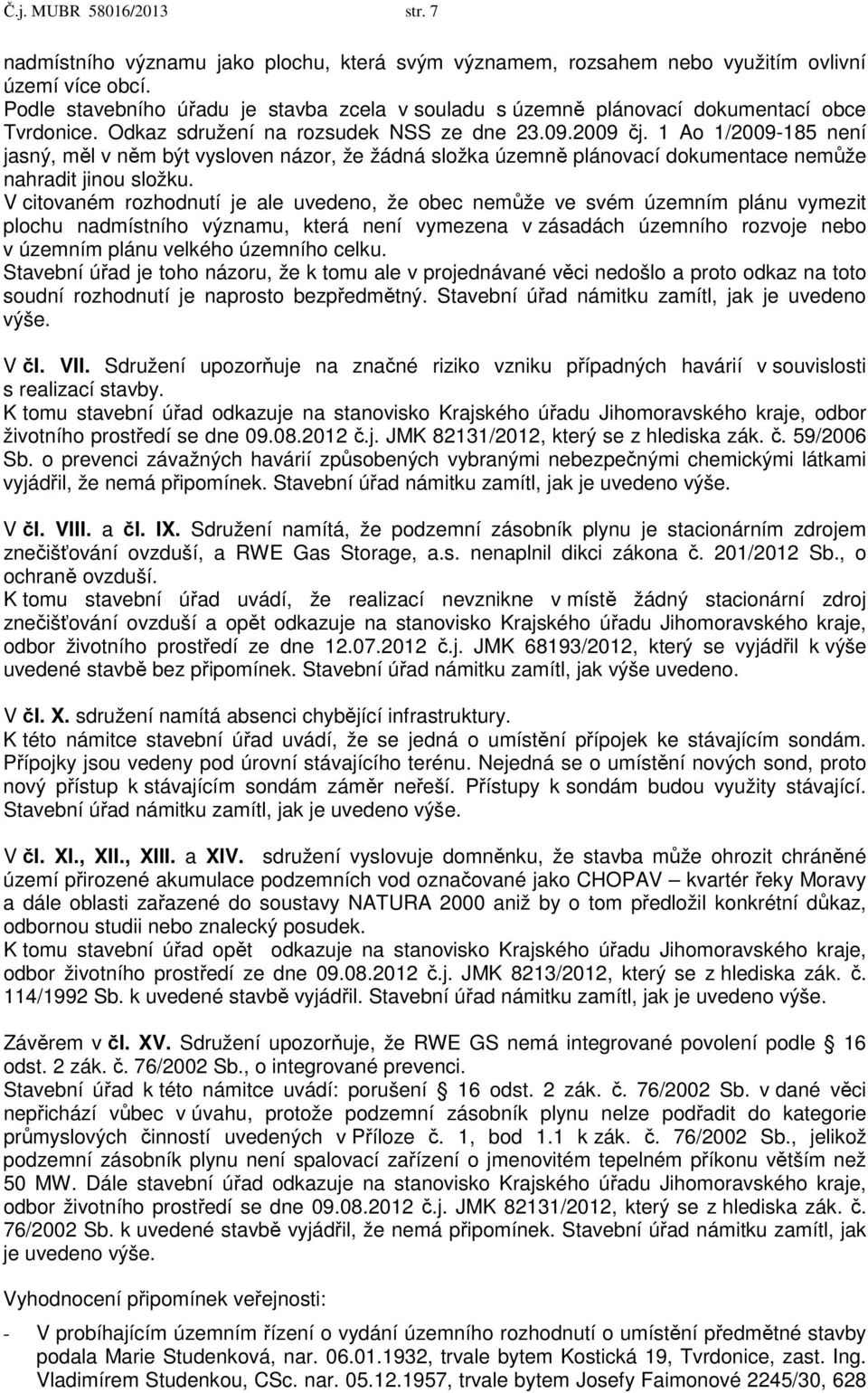 1 Ao 1/2009-185 není jasný, měl v něm být vysloven názor, že žádná složka územně plánovací dokumentace nemůže nahradit jinou složku.