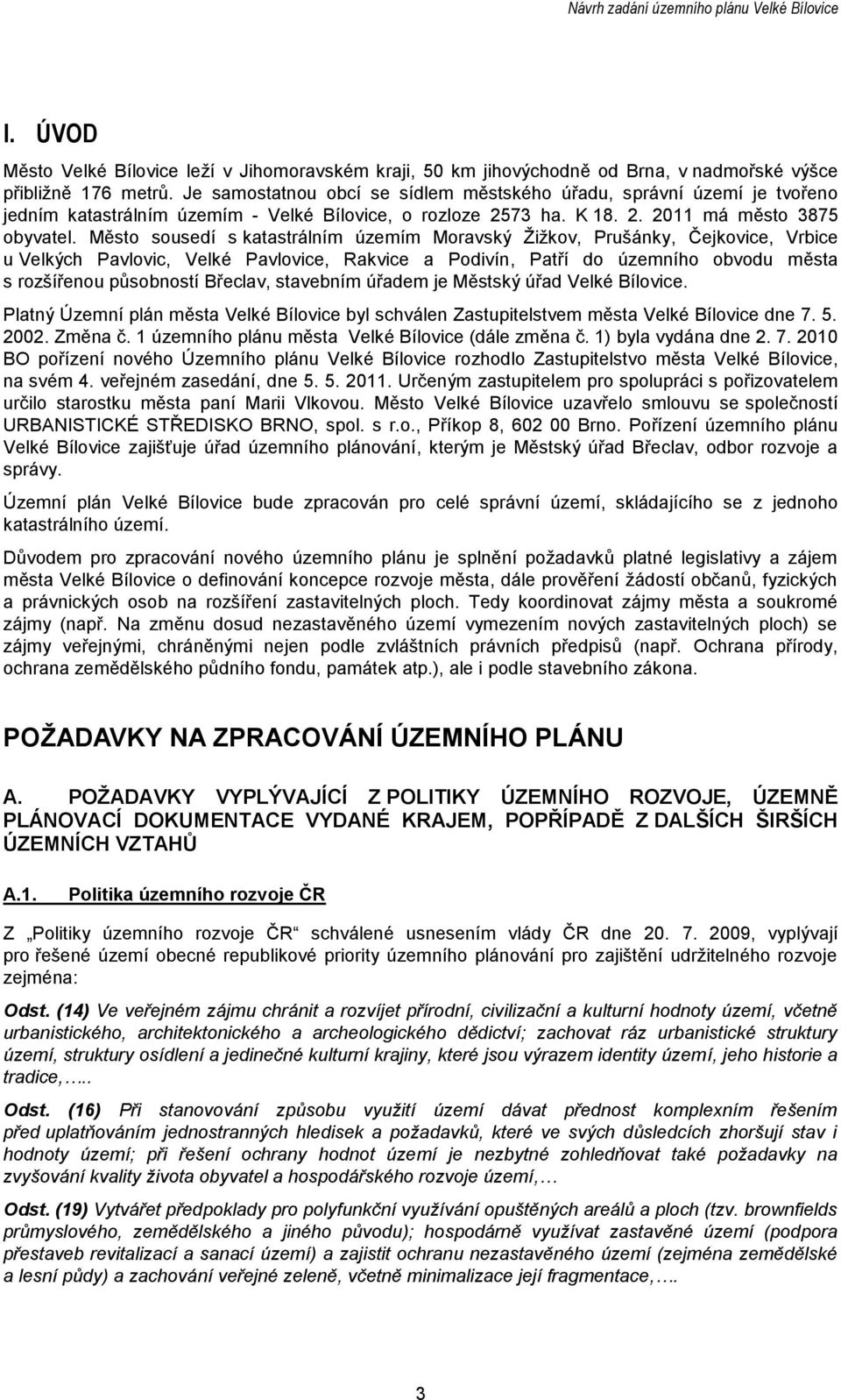 Měst susedí s katastrálním územím Mravský Ţiţkv, Prušánky, Čejkvice, Vrbice u Velkých Pavlvic, Velké Pavlvice, Rakvice a Pdivín, Patří d územníh bvdu města s rzšířenu půsbnstí Břeclav, stavebním