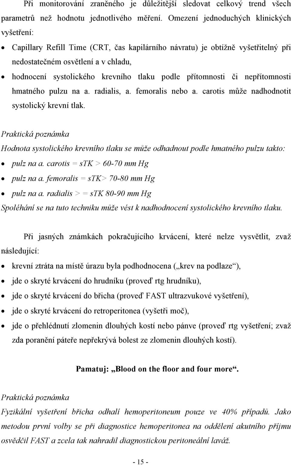 podle přítomnosti či nepřítomnosti hmatného pulzu na a. radialis, a. femoralis nebo a. carotis může nadhodnotit systolický krevní tlak.