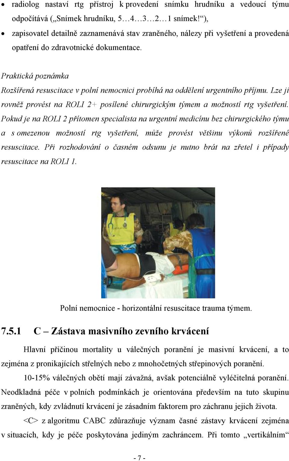 Rozšířená resuscitace v polní nemocnici probíhá na oddělení urgentního příjmu. Lze ji rovněž provést na ROLI 2+ posílené chirurgickým týmem a možností rtg vyšetření.