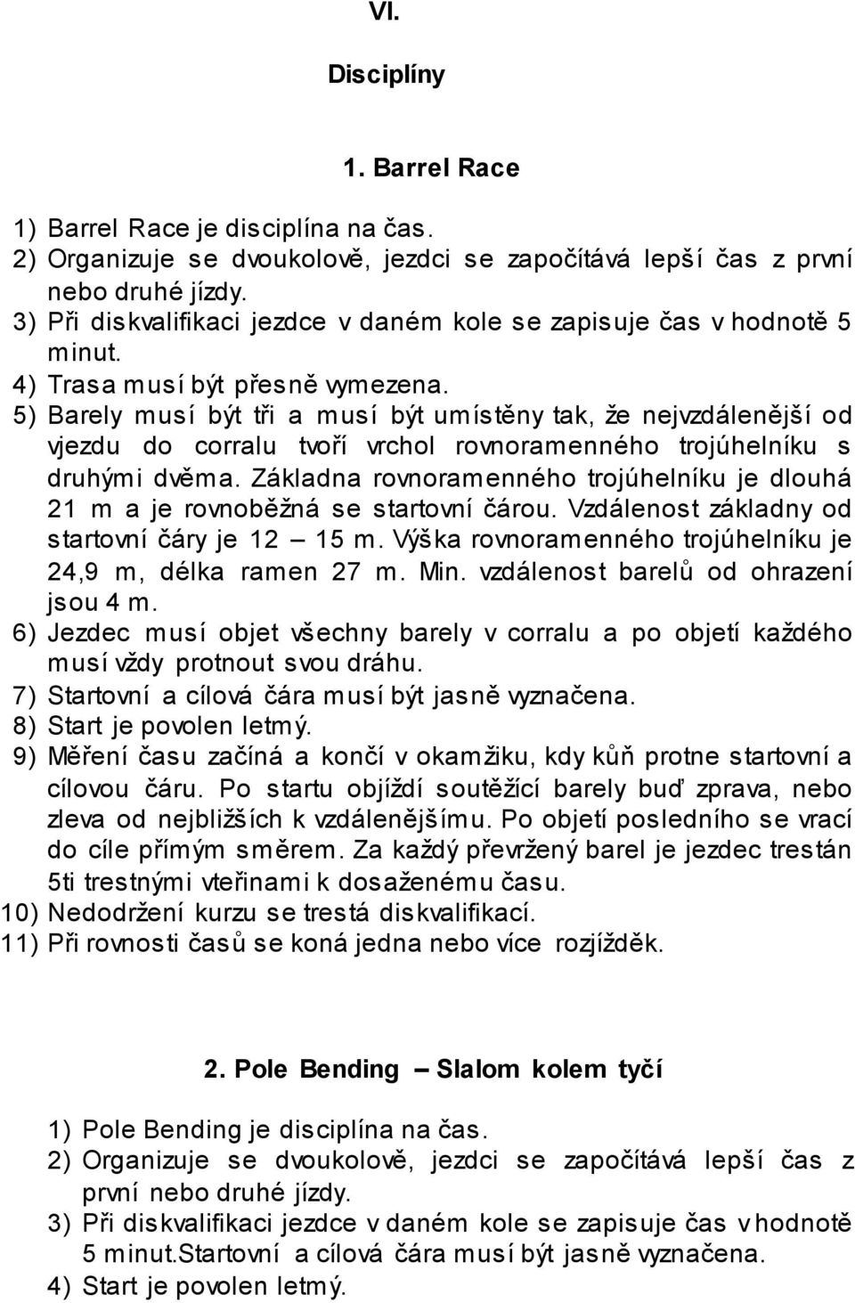 5) Barely musí být tři a musí být umístěny tak, že nejvzdálenější od vjezdu do corralu tvoří vrchol rovnoramenného trojúhelníku s druhými dvěma.