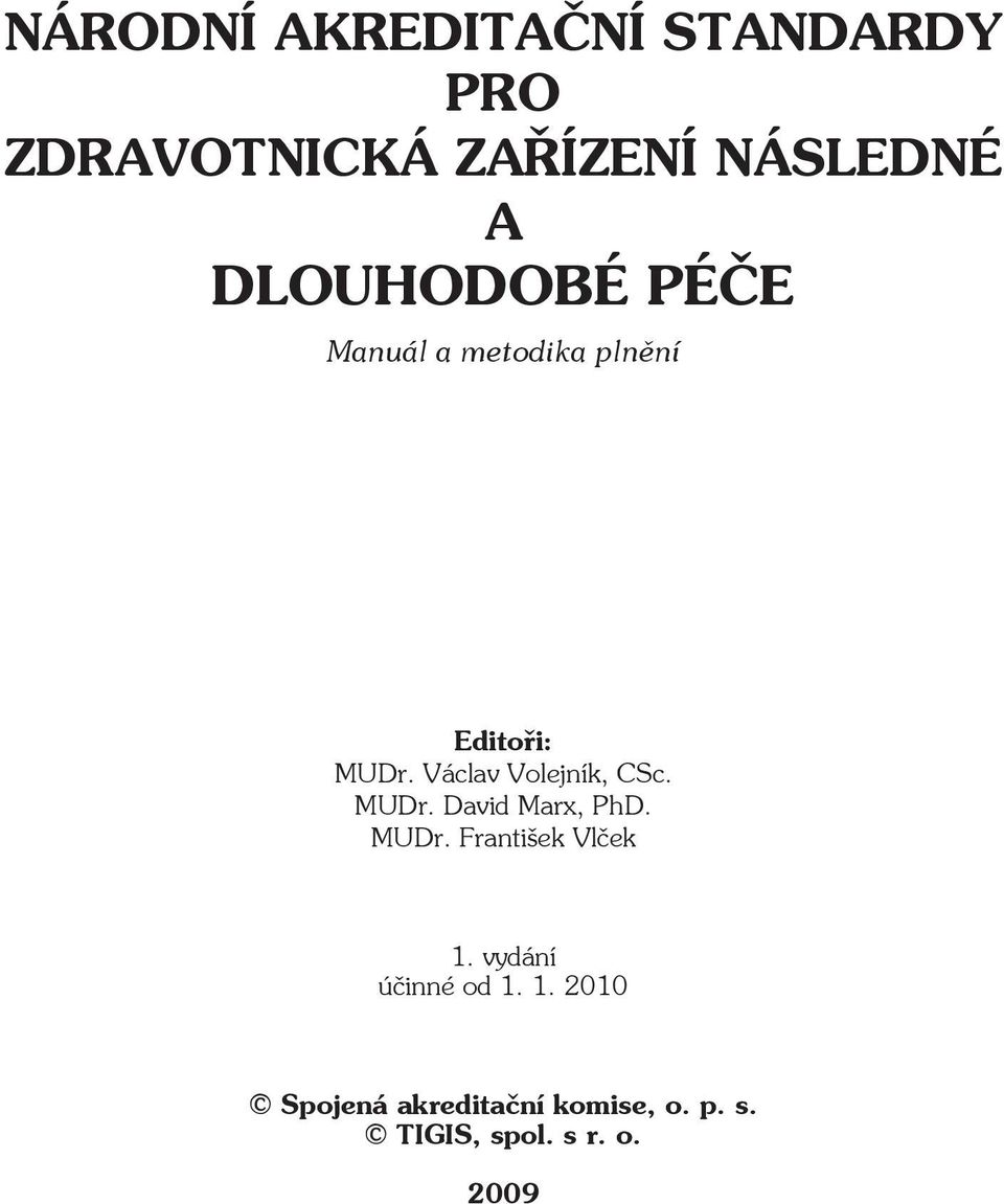 Václav Volejník, CSc. MUDr. David Marx, PhD. MUDr. František Vlček 1.