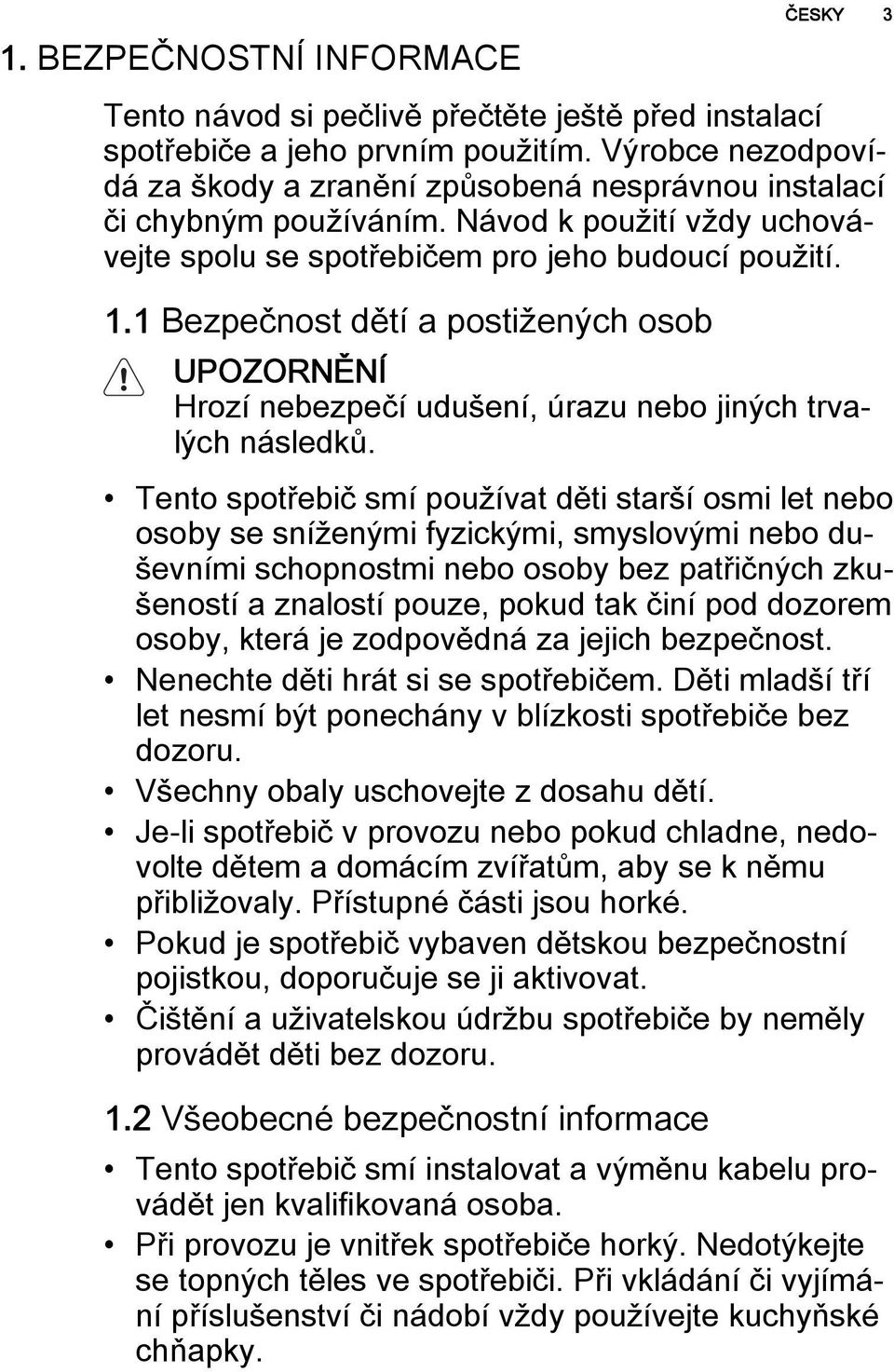 1 Bezpečnost dětí a postižených osob UPOZORNĚNÍ Hrozí nebezpečí udušení, úrazu nebo jiných trvalých následků.