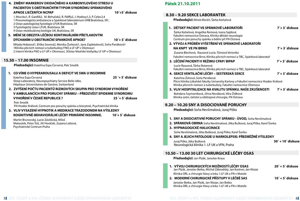 Celec2,4 1 Pneumologická ambulancia a Spánkové laboratórium UNB Bratislava, SR ; 2 Ústav patologickej fyziológie LFUK Bratislava, SR 3 Fyziologický ústav LFUK, Bratislava, SR 4 Ústav molekulárnej