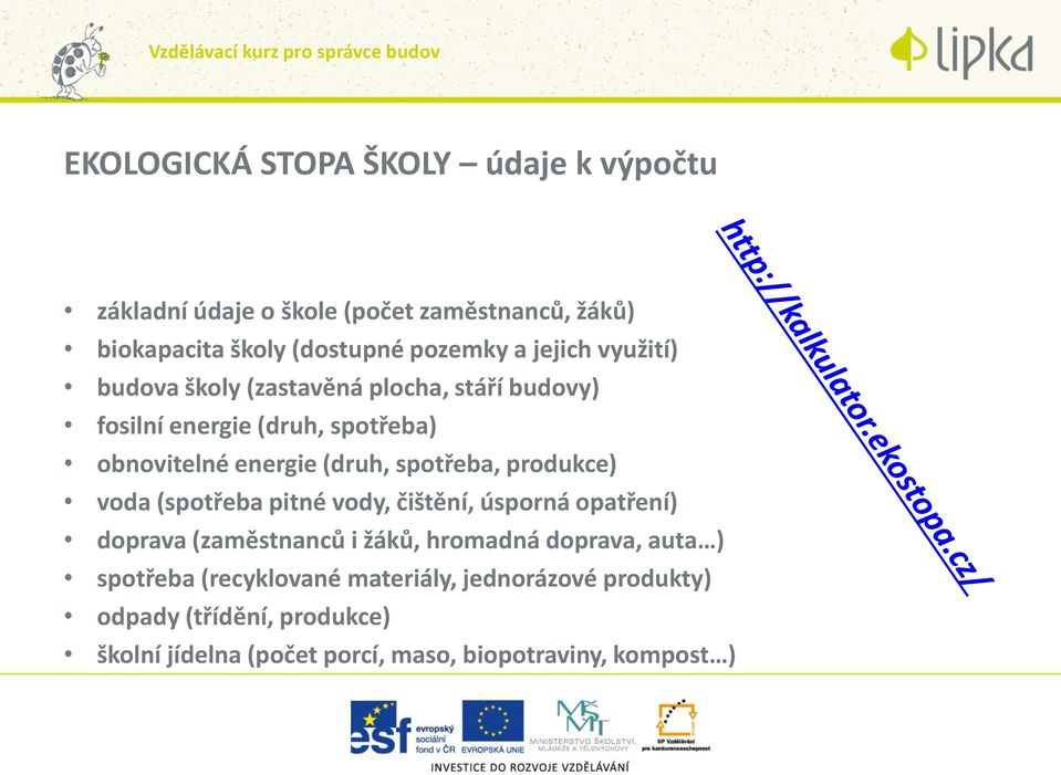 spotřeba, produkce) voda (spotřeba pitné vody, čištění, úsporná opatření) doprava (zaměstnanců i žáků, hromadná doprava, auta )