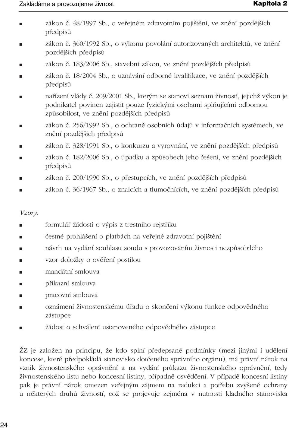 , o uznávání odborné kvalifikace, ve znění pozdějších předpisů nařízení vlády č. 209/2001 Sb.