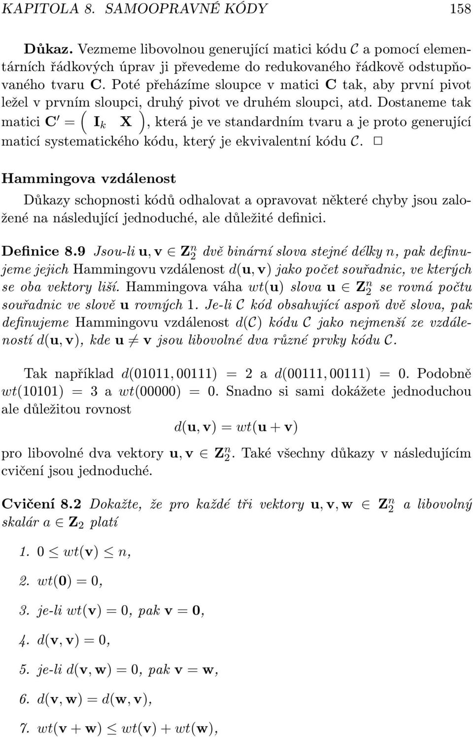 Dostaneme tak matici C = I k X, která je ve standardním tvaru a je proto generující maticí systematického kódu, který je ekvivalentní kódu C.