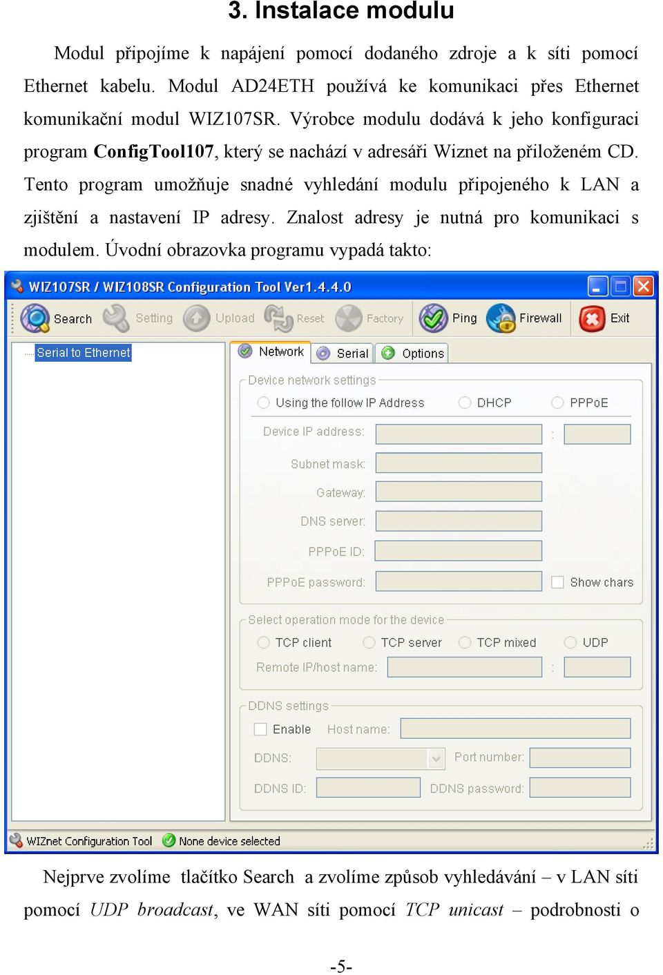 Výrobce modulu dodává k jeho konfiguraci program ConfigTool107, který se nachází v adresáři Wiznet na přiloženém CD.