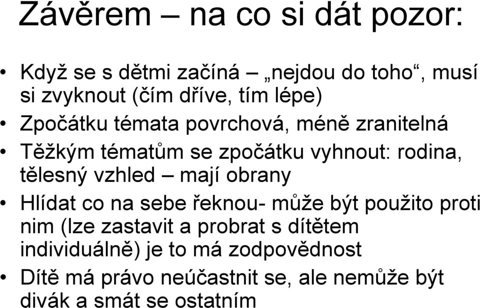 vzhled mají obrany Hlídat co na sebe řeknou- může být použito proti nim (lze zastavit a probrat s