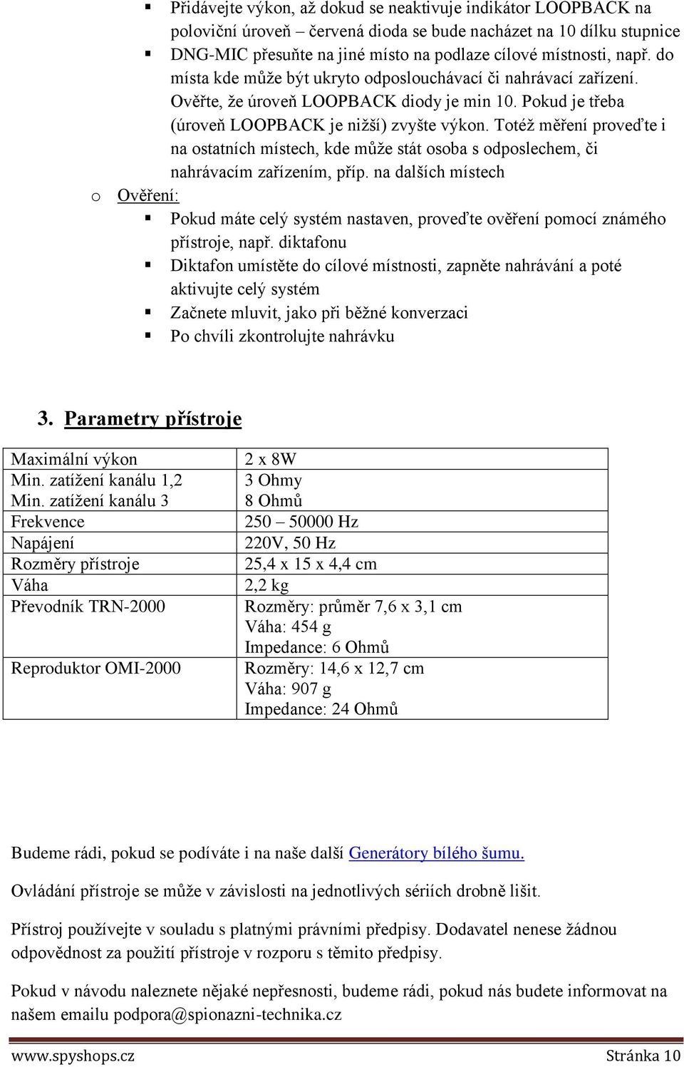 Totéž měření proveďte i na ostatních místech, kde může stát osoba s odposlechem, či nahrávacím zařízením, příp.