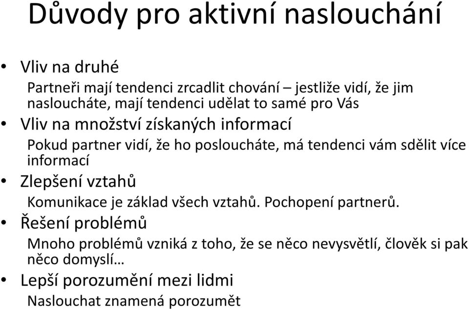 tendenci vám sdělit více informací Zlepšení vztahů Komunikace je základ všech vztahů. Pochopení partnerů.