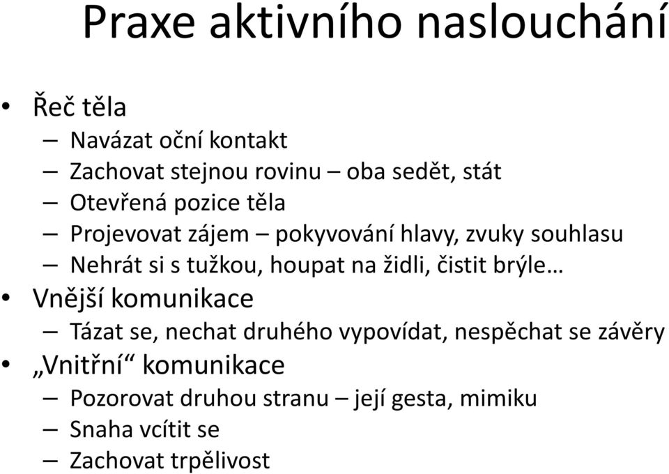 na židli, čistit brýle Vnější komunikace Tázat se, nechat druhého vypovídat, nespěchat se závěry