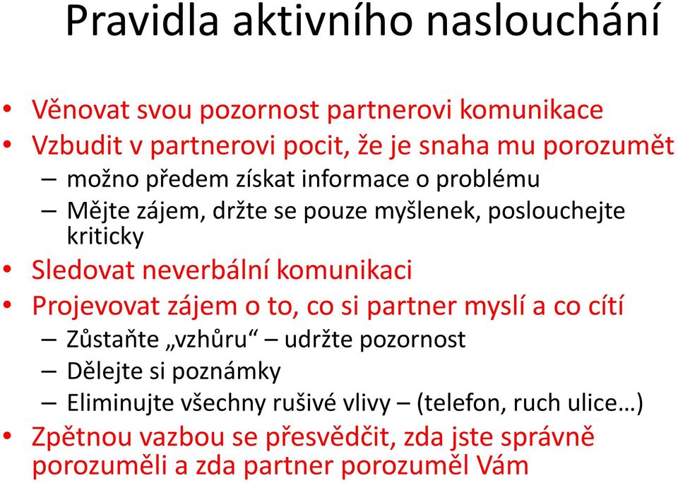 neverbální komunikaci Projevovat zájem o to, co si partner myslí a co cítí Zůstaňte vzhůru udržte pozornost Dělejte si