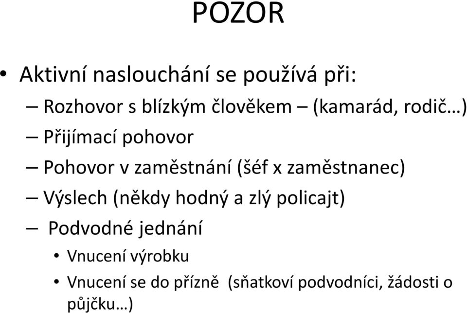 zaměstnanec) Výslech (někdy hodný a zlý policajt) Podvodné jednání