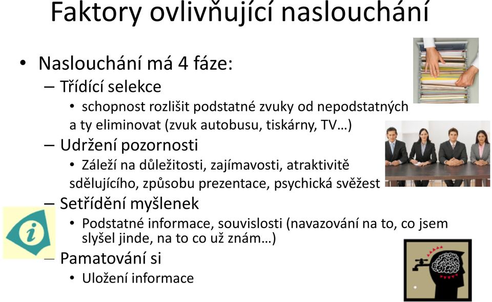 zajímavosti, atraktivitě sdělujícího, způsobu prezentace, psychická svěžest Setřídění myšlenek Podstatné