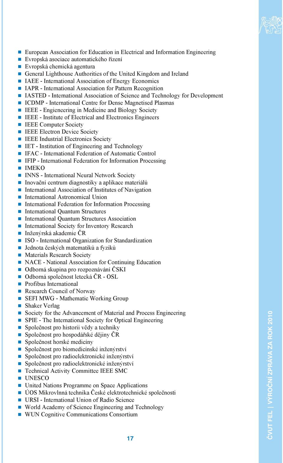 o nal As so ci a ti on of Sci en ce and Tech no lo gy for Development ICDMP - International Centre for Dense Magnetised Plasmas IEEE - En gi e ne e ring in Me di ci ne and Bio lo gy Society IEEE - In