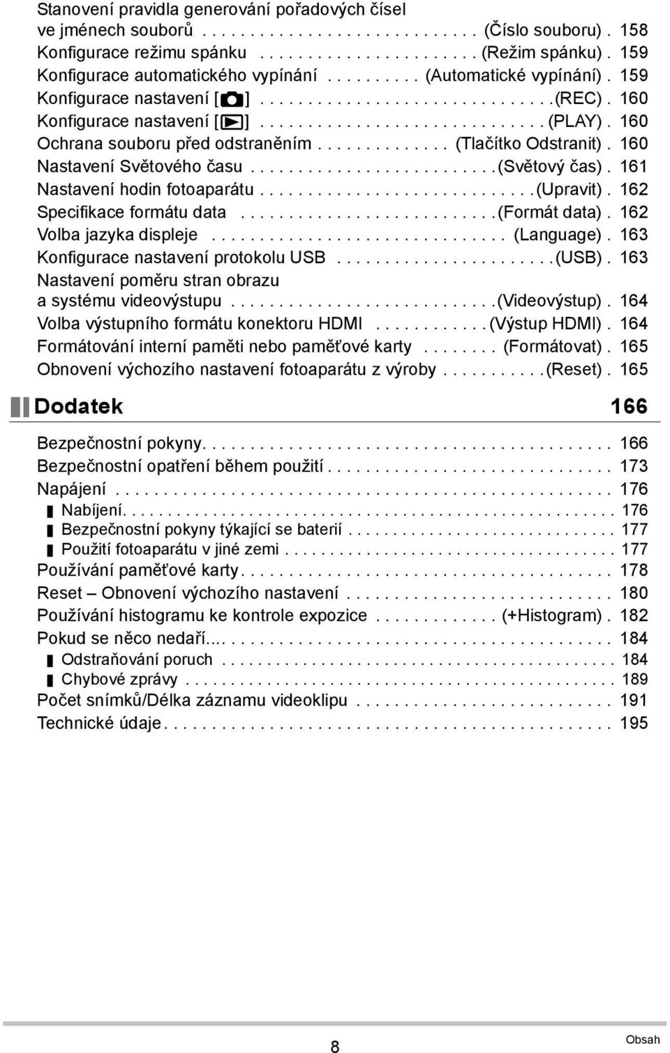 160 Ochrana souboru před odstraněním.............. (Tlačítko Odstranit). 160 Nastavení Světového času..........................(světový čas). 161 Nastavení hodin fotoaparátu.............................(upravit).