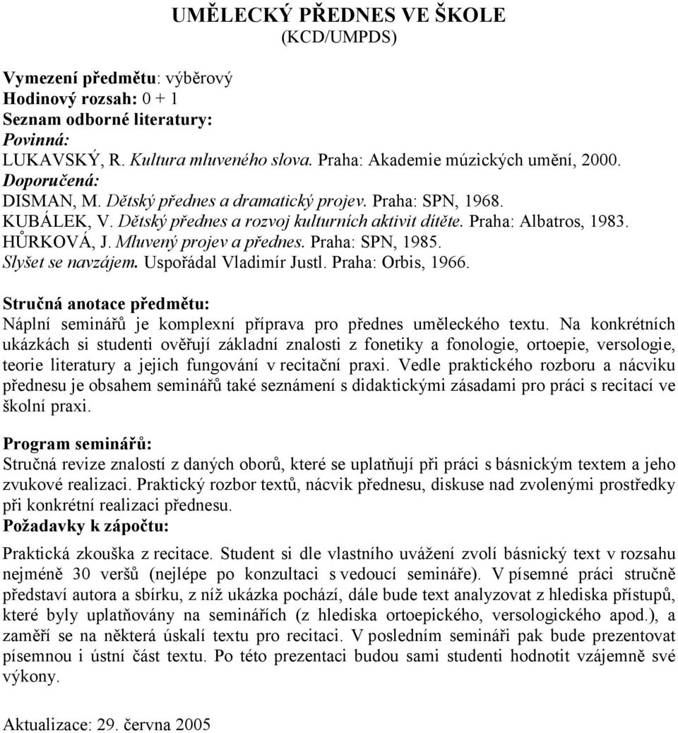 Slyšet se navzájem. Uspořádal Vladimír Justl. Praha: Orbis, 1966. Náplní seminářů je komplexní příprava pro přednes uměleckého textu.