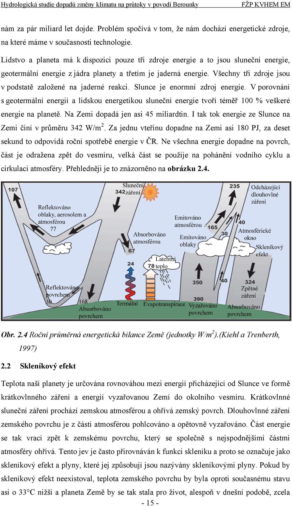 Všechny tři zdroje jsou v podstatě založené na jaderné reakci. Slunce je enormní zdroj energie.