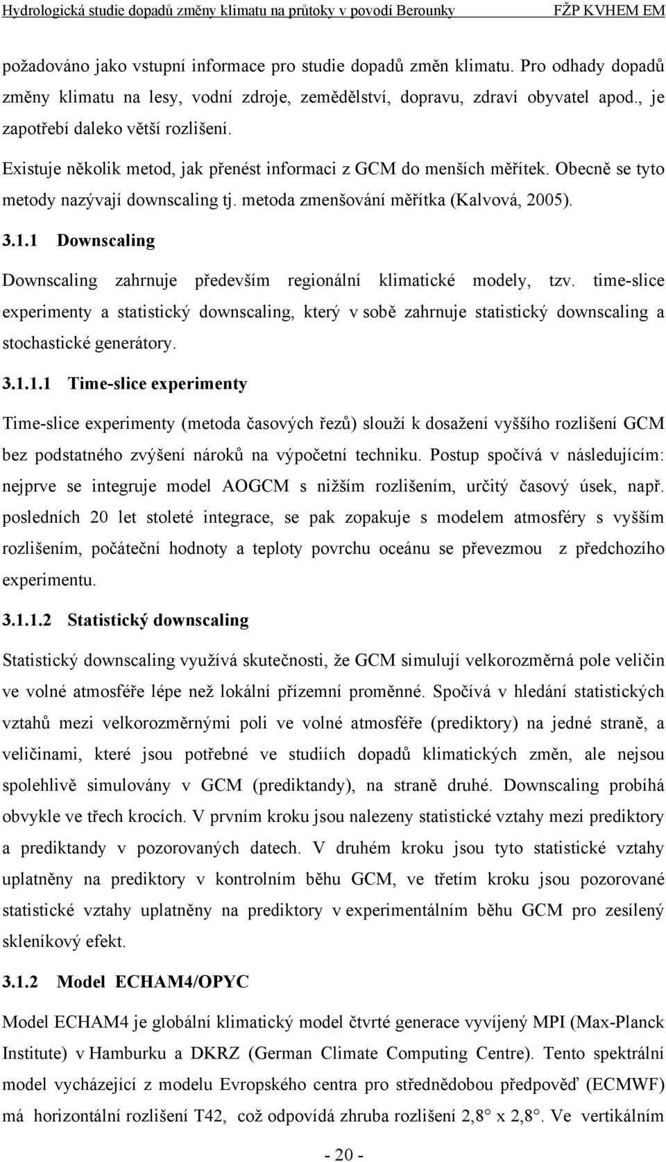 3.1.1 Downscaling Downscaling zahrnuje především regionální klimatické modely, tzv.