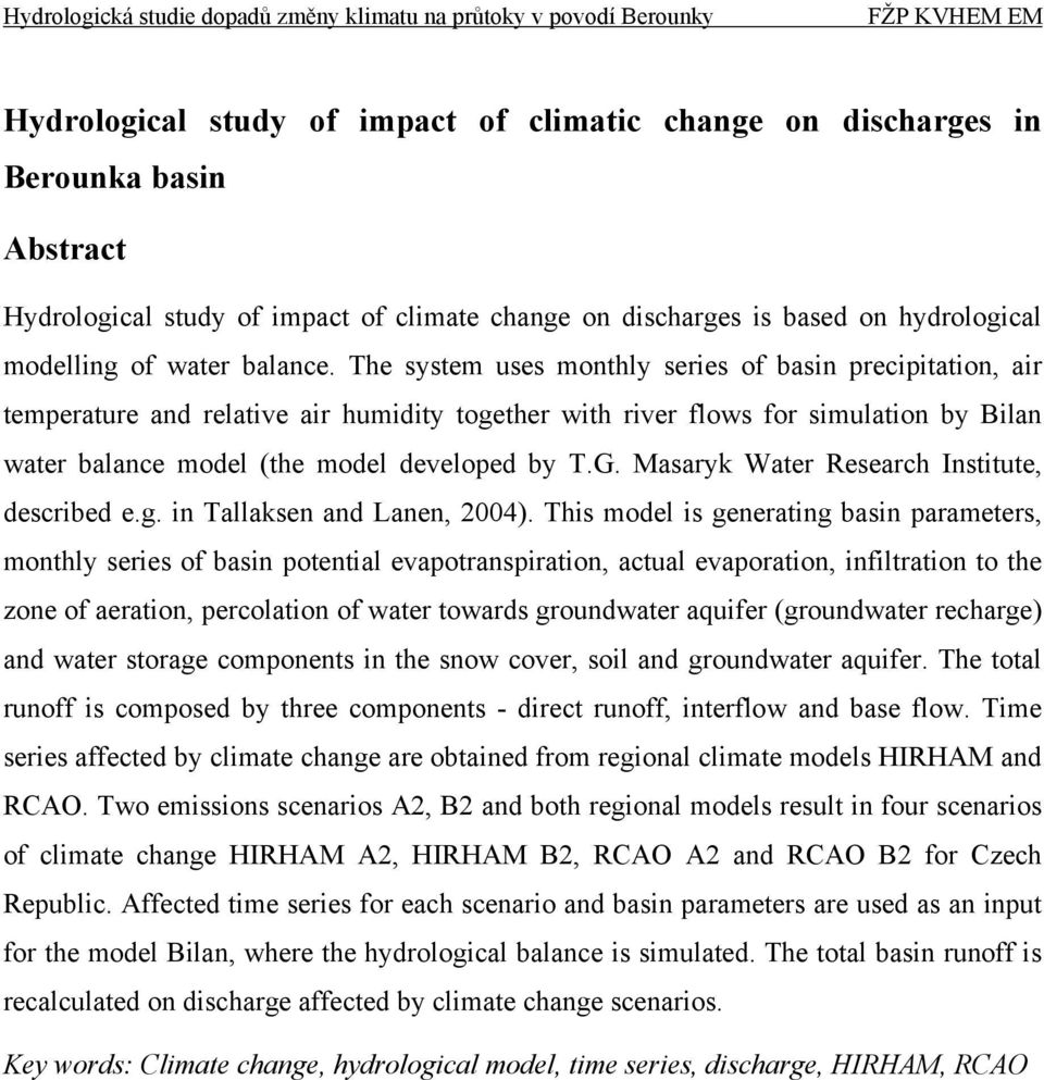 The system uses monthly series of basin precipitation, air temperature and relative air humidity together with river flows for simulation by Bilan water balance model (the model developed by T.G.