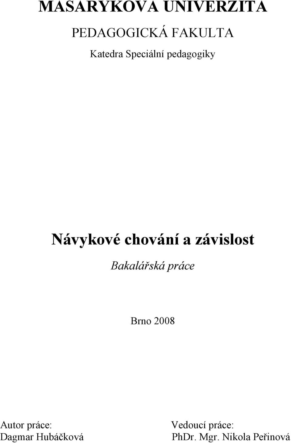 Bakalářská práce Brno 2008 Autor práce: Dagmar