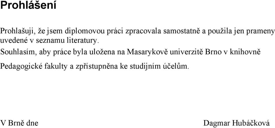 Souhlasím, aby práce byla uložena na Masarykově univerzitě Brno v