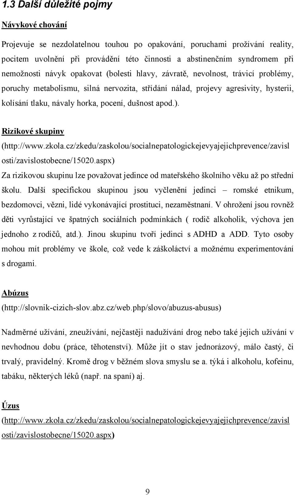 pocení, dušnost apod.). Rizikové skupiny (http://www.zkola.cz/zkedu/zaskolou/socialnepatologickejevyajejichprevence/zavisl osti/zavislostobecne/15020.