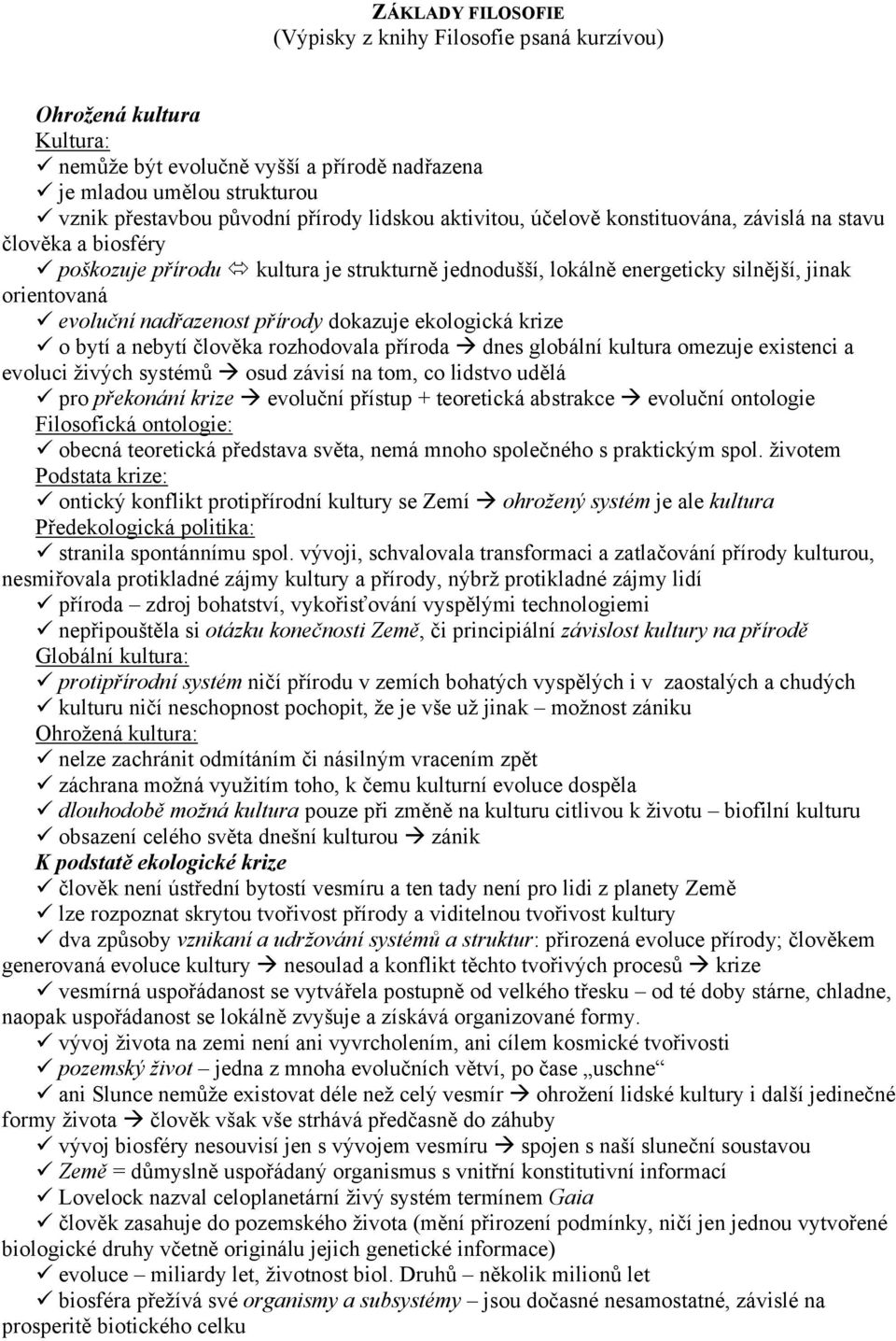 přírody dokazuje ekologická krize o bytí a nebytí člověka rozhodovala příroda dnes globální kultura omezuje existenci a evoluci živých systémů osud závisí na tom, co lidstvo udělá pro překonání krize