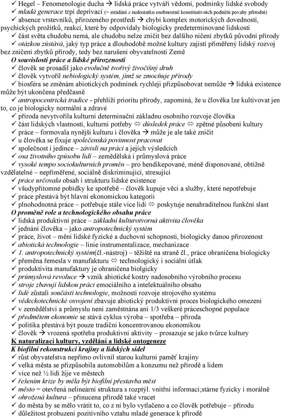 nelze zničit bez dalšího ničení zbytků původní přírody otázkou zůstává, jaký typ práce a dlouhodobě možné kultury zajistí přiměřený lidský rozvoj bez zničení zbytků přírody, tedy bez narušení