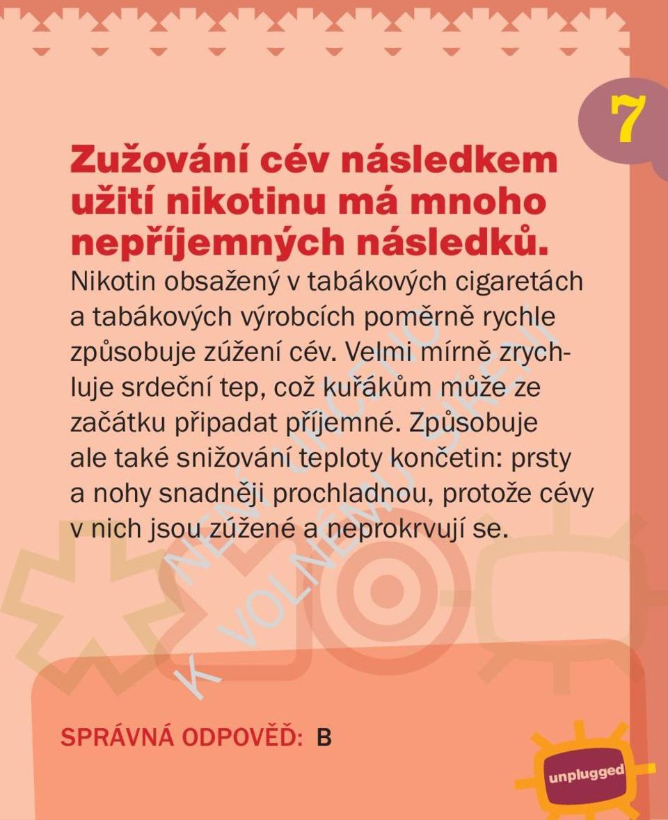 Velmi mírně zrychluje srdeční tep, což kuřákům může ze začátku připadat příjemné.