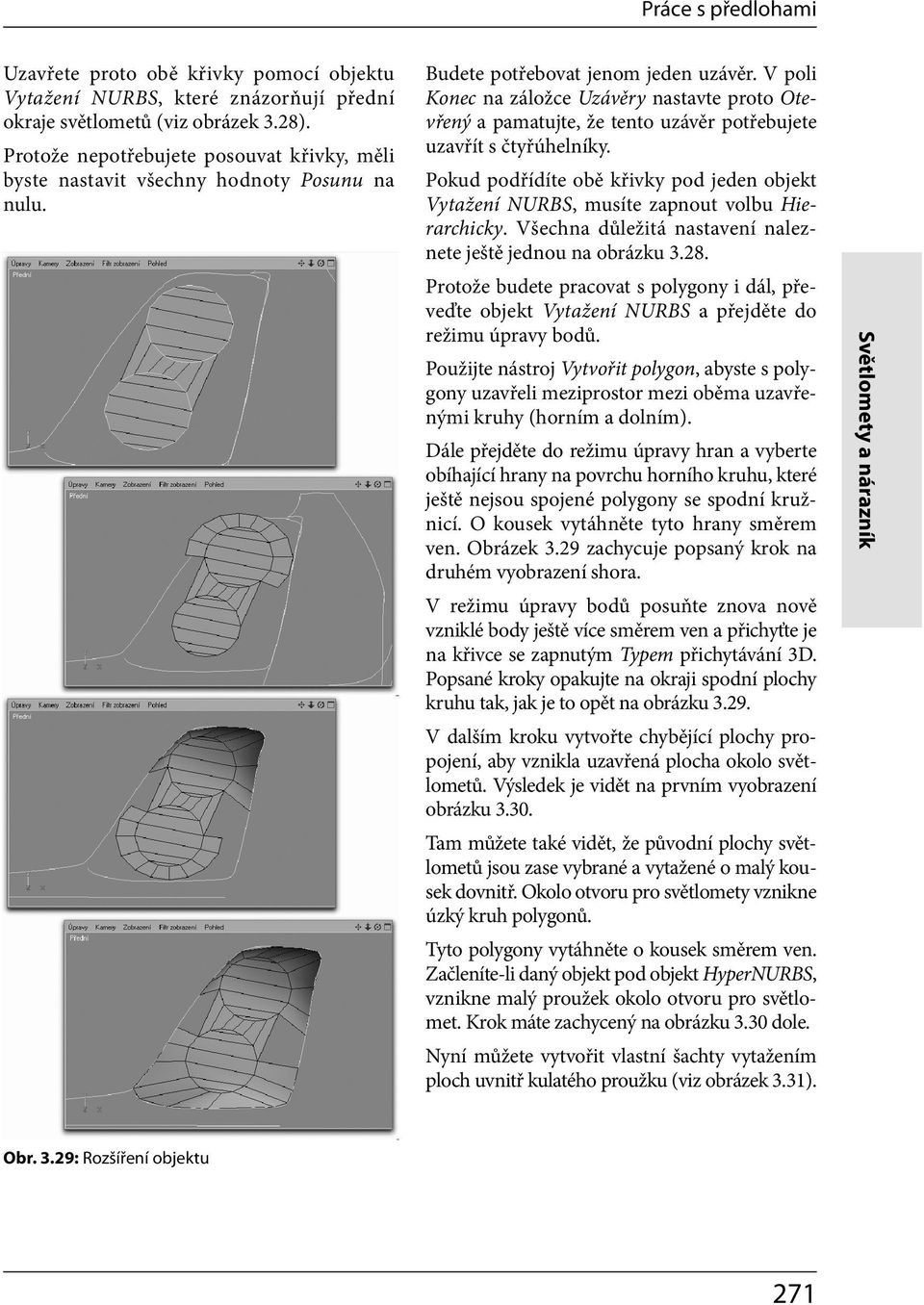 V poli Konec na záložce Uzávěry nastavte proto Otevřený a pamatujte, že tento uzávěr potřebujete uzavřít s čtyřúhelníky.