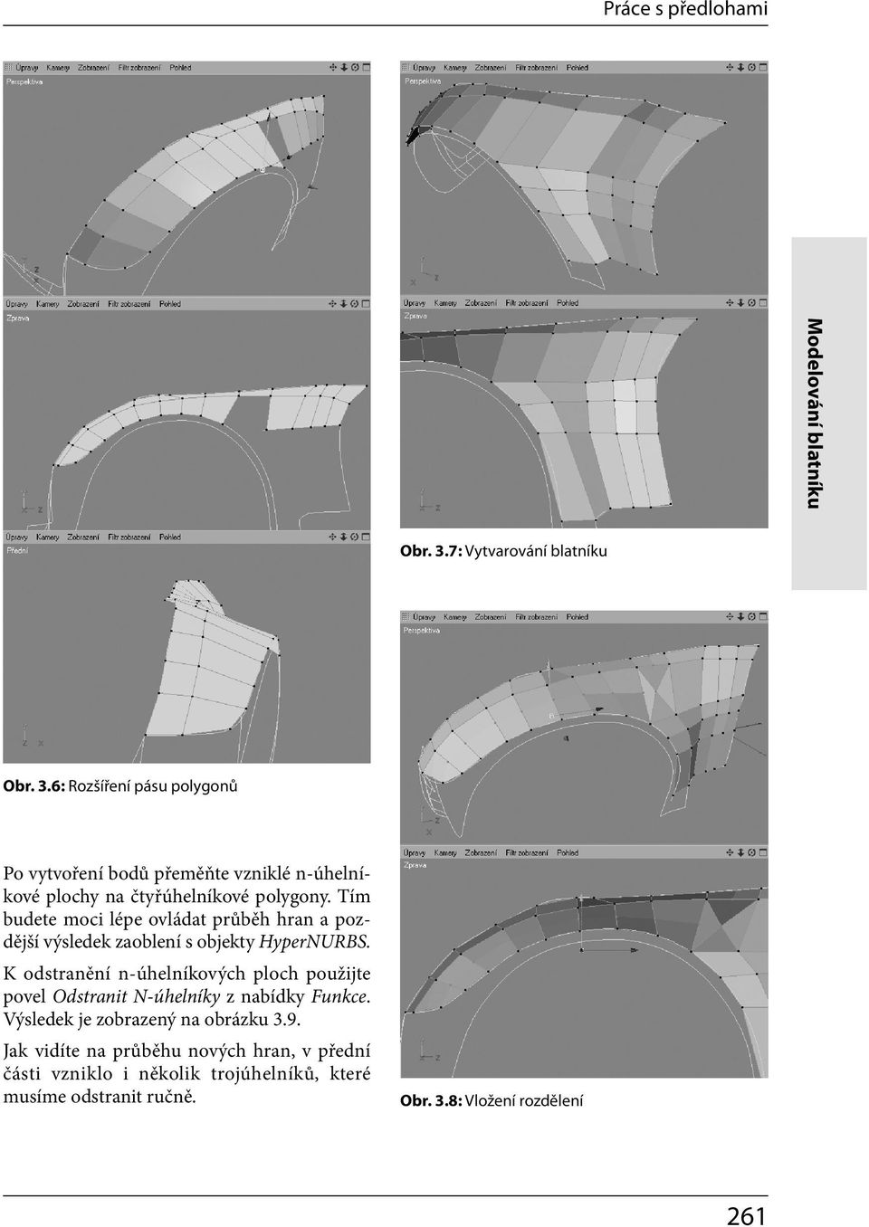 6: Rozšíření pásu polygonů Po vytvoření bodů přeměňte vzniklé n-úhelníkové plochy na čtyřúhelníkové polygony.