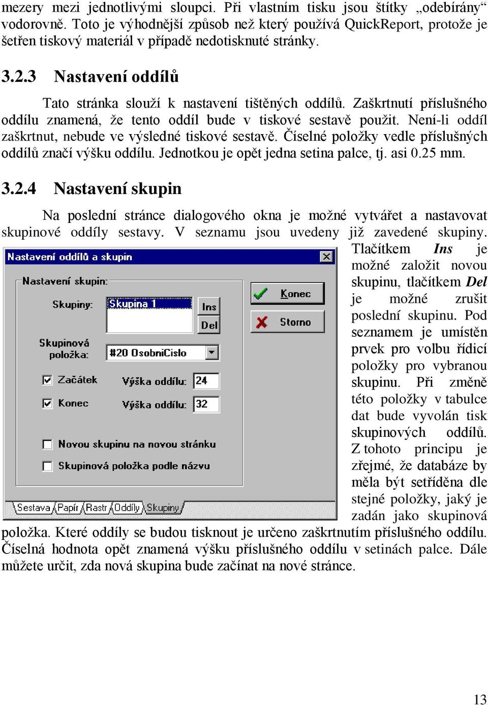 Zaškrtnutí příslušného oddílu znamená, že tento oddíl bude v tiskové sestavě použit. Není-li oddíl zaškrtnut, nebude ve výsledné tiskové sestavě.