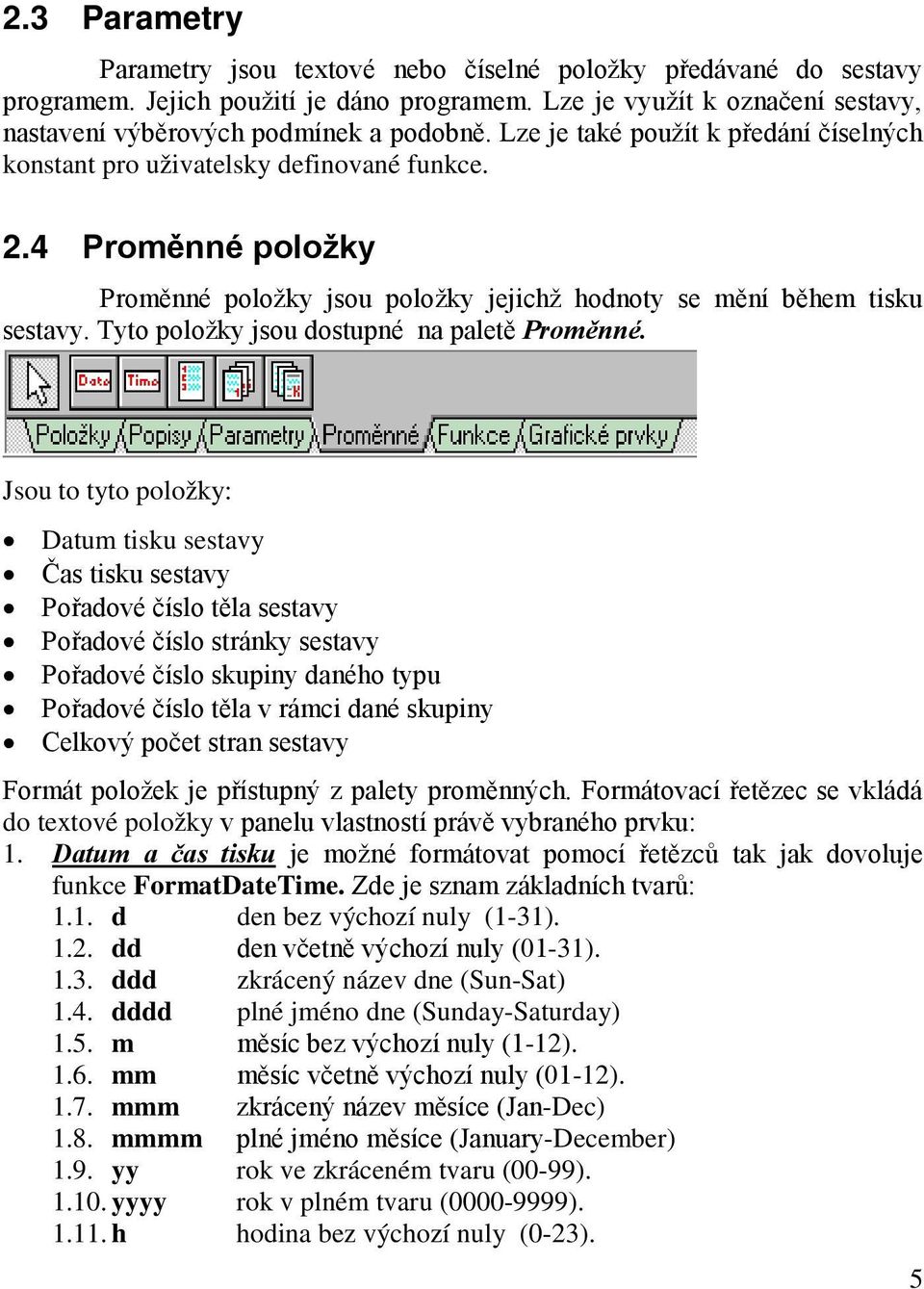 Tyto položky jsou dostupné na paletě Proměnné.