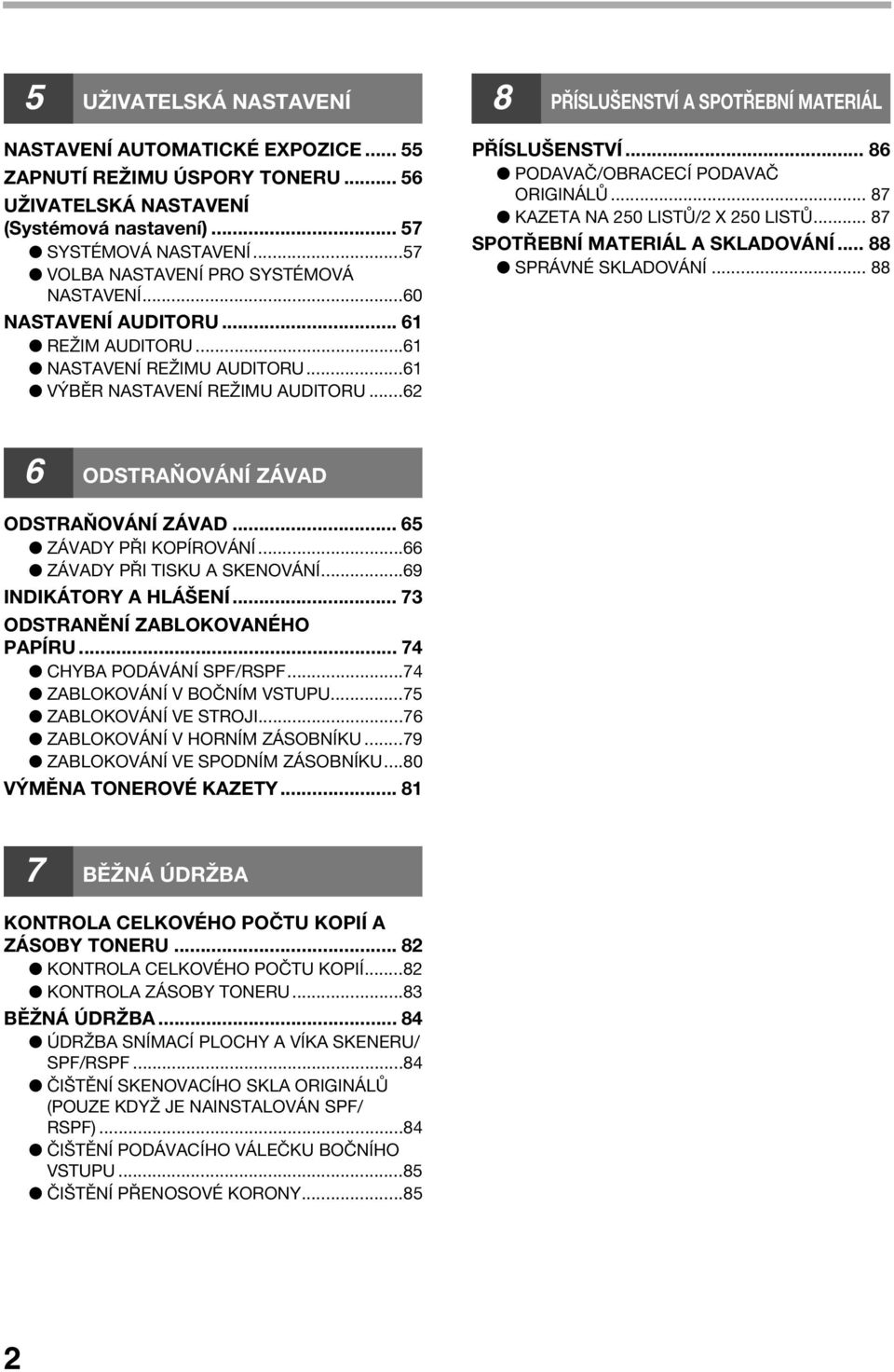 ..6 8 PŘÍSLUŠENSTVÍ A SPOTŘEBNÍ MATERIÁL PŘÍSLUŠENSTVÍ... 86 PODAVAČ/OBRACECÍ PODAVAČ ORIGINÁLŮ... 87 KAZETA NA 50 LISTŮ/ X 50 LISTŮ... 87 SPOTŘEBNÍ MATERIÁL A SKLADOVÁNÍ... 88 SPRÁVNÉ SKLADOVÁNÍ.