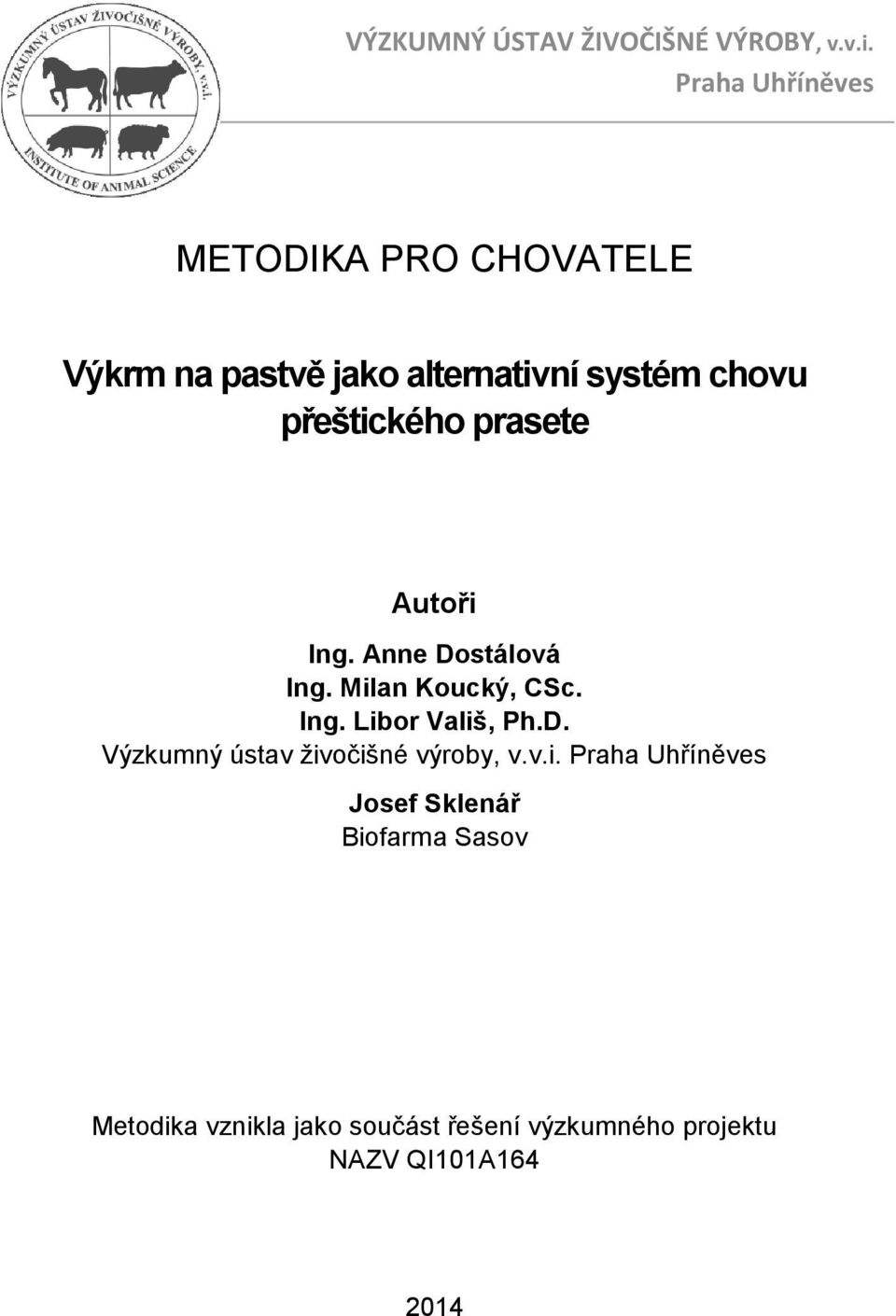 přeštického prasete Autoři Ing. Anne Dostálová Ing. Milan Koucký, CSc. Ing. Libor Vališ, Ph.D. Výzkumný ústav živočišné výroby, v.