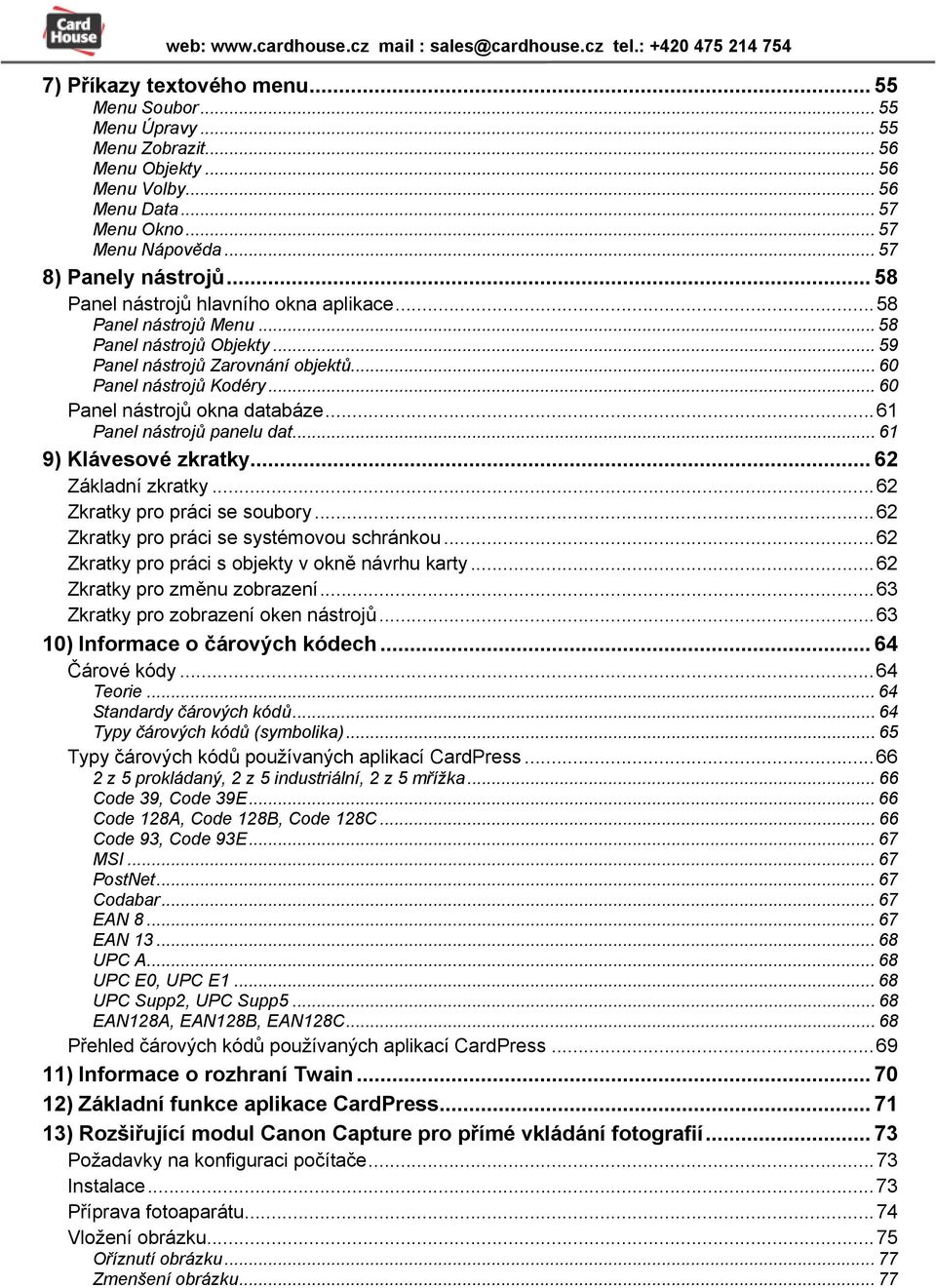 ..61 Panel nástrojů panelu dat... 61 9) Klávesové zkratky... 62 Základní zkratky...62 Zkratky pro práci se soubory...62 Zkratky pro práci se systémovou schránkou.