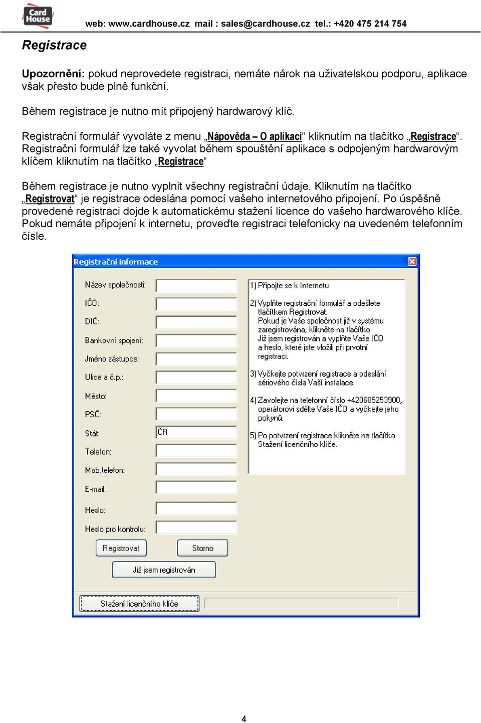 Registrační formulář vyvoláte z menu Nápověda O aplikaci kliknutím na tlačítko Registrace.